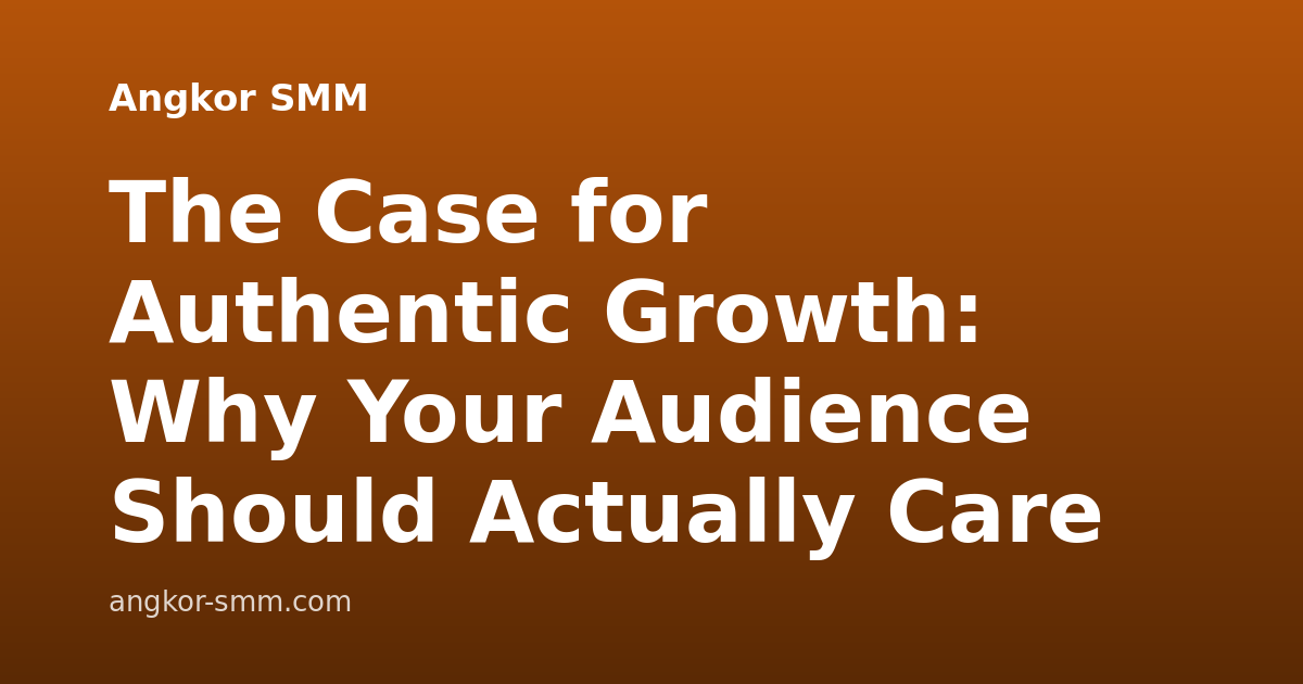 The Case for Authentic Growth: Why Your Audience Should Actually Care