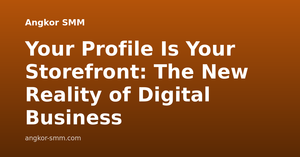 Your Profile Is Your Storefront: The New Reality of Digital Business