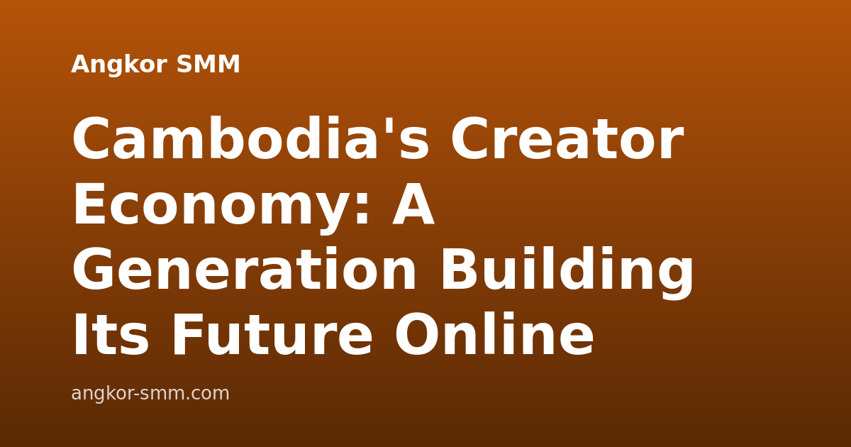 Cambodia's Creator Economy: A Generation Building Its Future Online